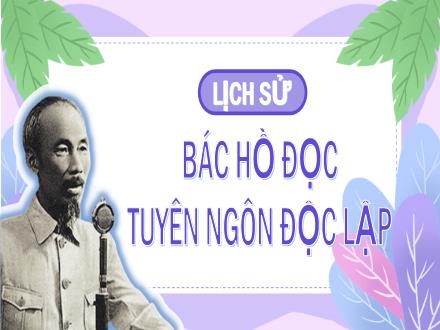 Bài giảng Lịch sử Lớp 5 - Bài 10: Bác Hồ đọc Tuyên ngôn Độc lập