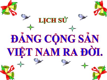 Bài giảng môn Lịch sử Lớp 5 - Bài 7: Đảng Cộng sản Việt Nam ra đời