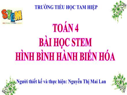 Bài giảng Stem Toán Lớp 4 - Hình bình hành biến hóa - Nguyễn Thị Mai Anh
