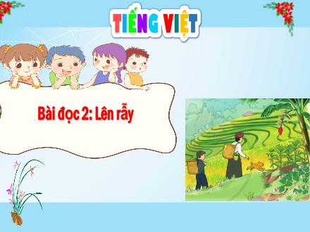 Bài giảng Tiếng Việt Lớp 4 - Bài đọc 2: Lên rẫy