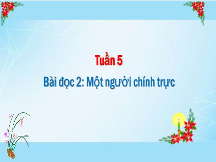 Bài giảng Tiếng Việt Lớp 4 - Bài đọc 2: Một người chính trực