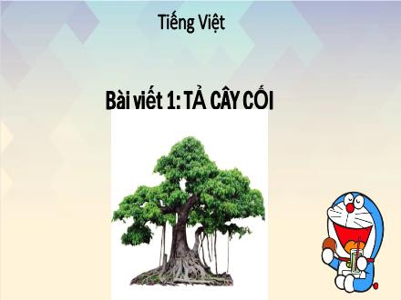 Bài giảng Tiếng Việt Lớp 4 - Bài viết 1: Tả cây cối
