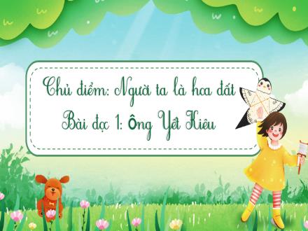 Bài giảng Tiếng Việt Lớp 4 - Chủ điểm: Người ta là hoa đất - Bài đọc 1: Ông Yết Kiêu