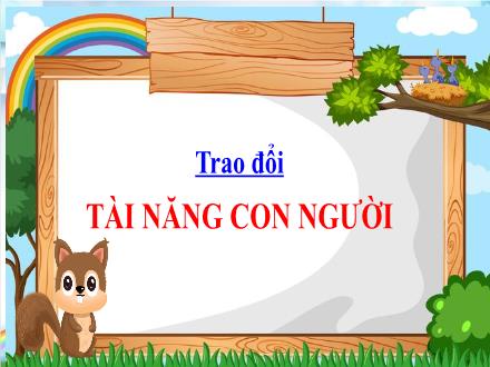 Bài giảng Tiếng Việt Lớp 4 - Tuần 14: Trao đổi Tài năng của con người