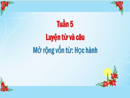 Bài giảng Tiếng Việt Lớp 5 - Luyện từ và câu: Mở rộng vốn từ Học hành