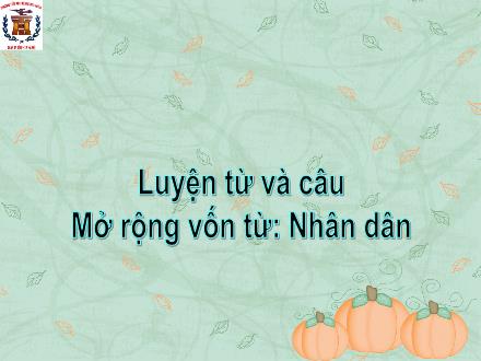 Bài giảng Tiếng Việt Lớp 5 - Luyện từ và câu:  Mở rộng vốn từ Nhân dân