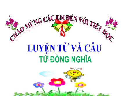 Bài giảng Tiếng Việt Lớp 5 - Luyện từ và câu: Từ đồng nghĩa