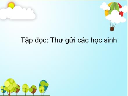 Bài giảng Tiếng Việt Lớp 5 - Tập đọc: Thư gửi các học sinh