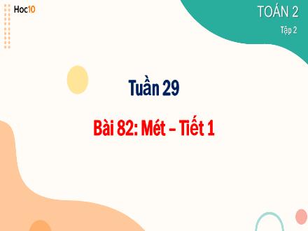 Bài giảng Toán 2 - Tuần 29. Bài 82: Mét (Tiết 1)