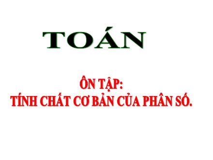 Bài giảng Toán Lớp 5 - Ôn tập Tính chất cơ bản của phân số