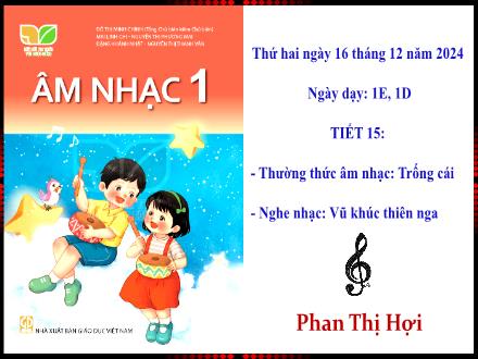 Bài giảng Âm nhạc 1 (Kết nối tri thức) - Thường thức âm nhạc: Trống cái - Năm học 2024-2025 - Phan Thị Hợi