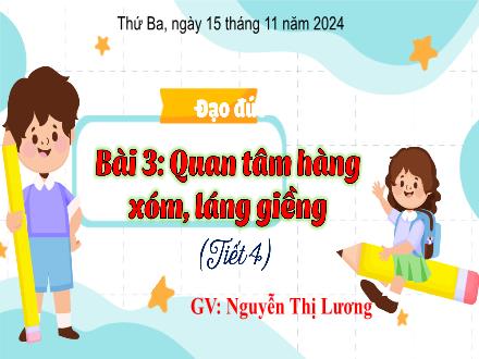 Bài giảng Đạo đức 3 (Kết nối tri thức) - Bài 3: Quan tâm hàng xóm, láng giềng (Tiết 4) - Năm học 2024-2025 - Nguyễn Thị Lương