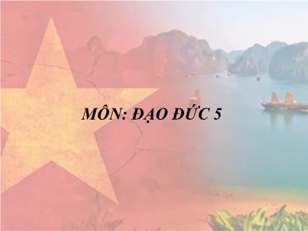 Bài giảng Đạo đức 5 - Bài 11: Em yêu tổ quốc Việt Nam (Tiết 1) - Phạm Văn Thoan