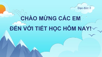 Bài giảng Đạo đức Lớp 3 (Kết nối tri thức) - Bài 2: Tự hào tổ quốc Việt Nam