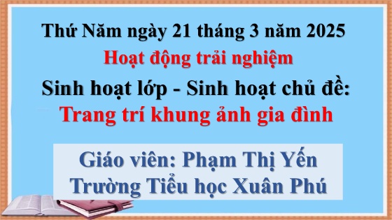 Bài giảng Hoạt động trải nghiệm 2 - Tuần 26 - Năm học 2024-2025 - Phạm Thị Yến