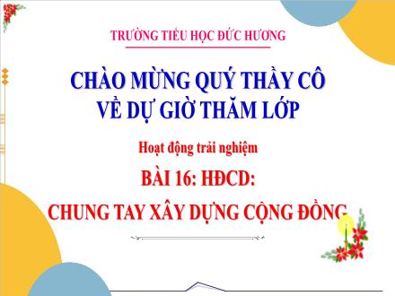 Bài giảng Hoạt động trải nghiệm 3 - Bài 16: HĐCD: Chung tay xây dựng cộng đồng - Năm học 2024-2025 - Nguyễn Thị Thanh Thơ