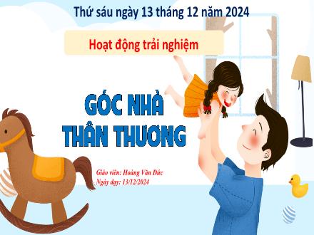 Bài giảng Hoạt động trải nghiệm 3 (Kết nối tri thức) - Góc nhà thân thương - Năm học 2024-2025 - Hoàng Văn Đức