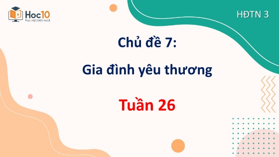Bài giảng Hoạt động trải nghiệm 3 - Tuần 26 - Năm học 2024-2025
