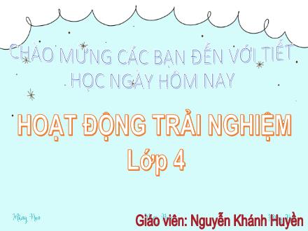 Bài giảng Hoạt động trải nghiệm 4 - Giữ gìn trường em xanh, sạch, đẹp - Năm học 2024-2025 - Nguyễn Khánh Huyền