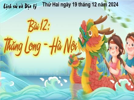 Bài giảng Lịch sử 4 - Bài 12: Thăng Long - Hà Nội - Năm học 2024-2025