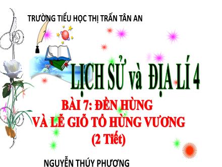 Bài giảng Lịch sử 4 (Kết nối tri thức) - Bài 7: Đền hùng và lễ giỗ tổ Hùng Vương - Nguyễn Thúy Phương