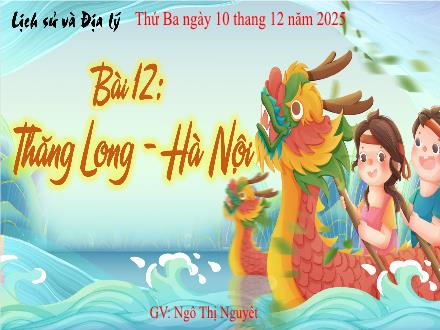 Bài giảng Lịch sử và Địa lí 4 - Bài 12: Thăng Long - Hà Nội - Năm học 2024-2025