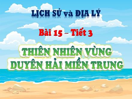 Bài giảng Lịch sử và Địa lí 4 (Kết nối tri thức) - Bài 15: Thiên nhiên vùng duyên hải miền Trung (Tiết 3)