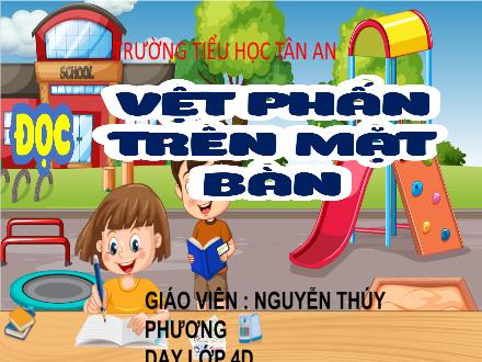 Bài giảng Lịch sử và Địa lí 4 (Kết nối tri thức) - Đọc: Vệt phấn trên mặt bàn - Năm học 2024-2025 - Nguyễn Thúy Phương