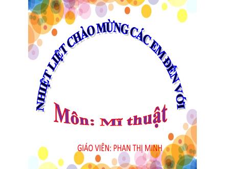 Bài giảng Mĩ thuật 3 (Kết nối tri thức) - Chủ đề 5: Một số vật liệu sử dụng trong thực hành sáng tạo mĩ thuật - Năm học 2024-2025 - Phan Thị Minh