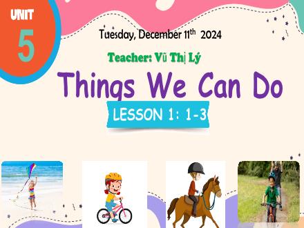 Bài giảng Tiếng anh 1 - Unit 5: Things We Can Do - Lesson 1 - Vu Thi Ly