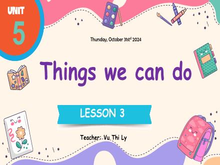 Bài giảng Tiếng anh 1 - Unit 5: Things We Can Do - Lesson 3 - Vu Thi Ly
