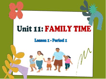 Bài giảng Tiếng anh 5 (Gloabl success) - Unit 11: Family time - Lesson 1 - Vu Thi Ly