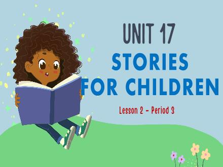 Bài giảng Tiếng anh 5 (Global success) - Unit 17: Stories for children - Lesson 2 - Period 3 - Vu Thi Ly