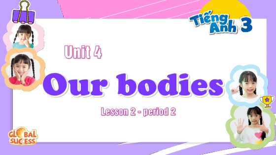 Bài giảng Tiếng Anh Lớp 3 (Global success) - Unit 4: Our bodies - Lesson 2 - Period 2
