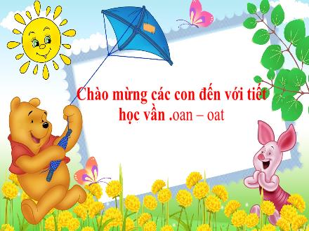 Bài giảng Tiếng Việt 1 - Bài 119: Oan - Oat - Năm học 2024-2025 - Lê Thị An Na