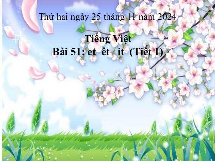 Bài giảng Tiếng Việt 1 (Kết nối tri thức) - Bài 51: Et, êt, it - Năm học 2024-2025