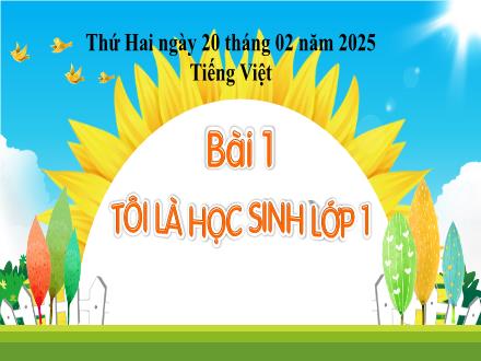 Bài giảng Tiếng Việt 1 (Kết nối tri thức) - Tôi là học sinh lớp 1 (Tiết 2) - Năm học 2024-2025