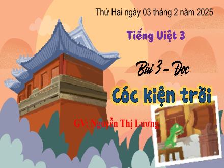 Bài giảng Tiếng Việt 3 (Kết nối tri thức) - Bài 3: Cóc kiện trời - Năm học 2024-2025 - Nguyễn Thị Lương
