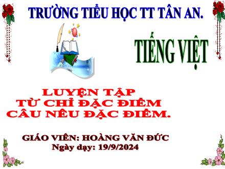 Bài giảng Tiếng Việt 3 (Kết nối tri thức) - Luyện tập từ chỉ đặc điểm câu nêu đặc điểm - Năm học 2024-2025 - Trường TH TT Tân An