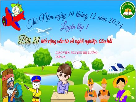 Bài giảng Tiếng Việt 3 (Kết nối tri thức) - Mở rộng vốn từ về nghề nghiệp. Câu hỏi - Năm học 2024-2025 - Nguyễn Thị Lương