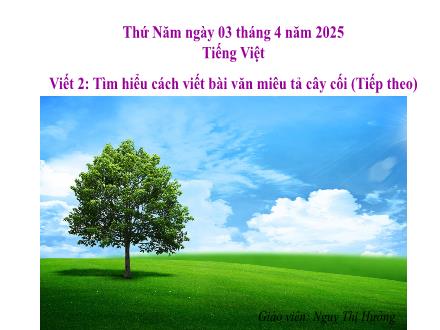 Bài giảng Tiếng Việt 4 - Viết 2: Tìm hiểu cách viết bài văn miêu tả cây cối (Tiếp theo) - Năm học 2024-2025 - Ngụy Thị Hường