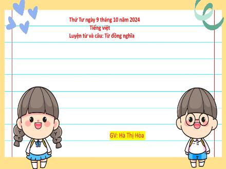 Bài giảng Tiếng Việt 5 (Kết nối tri thức) - Luyện từ và câu: Từ đồng nghĩa - Năm học 2024-2025 - Hà Thị Hòa