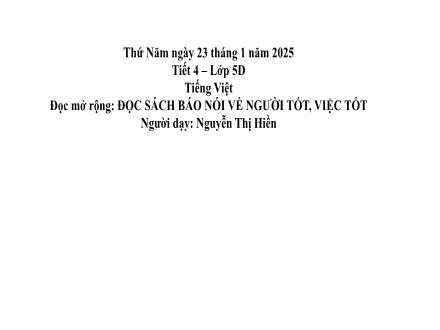 Bài giảng Tiếng Việt Lớp 5 - Đọc mở rộng : Đọc sách báo nói về người tốt, việc tốt - Năm học 2024-2025 - Nguyễn Thị Hiền