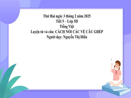 Bài giảng Tiếng Việt Lớp 5 - Luyện từ và câu: Cách nối các vế câu ghép - Năm học 2024-2025 - Nguyễn Thị Hiền