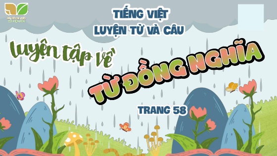 Bài giảng Tiếng Việt Lớp 5 sách Kết nối tri thức (Luyện từ và câu) - Luyện tập về Từ đồng nghĩa