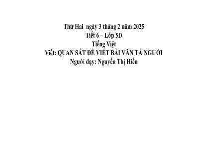 Bài giảng Tiếng Việt Lớp 5 - Viết: Quan sát để viết bài văn tả người - Năm học 2024-2025 - Nguyễn Thị Hiền