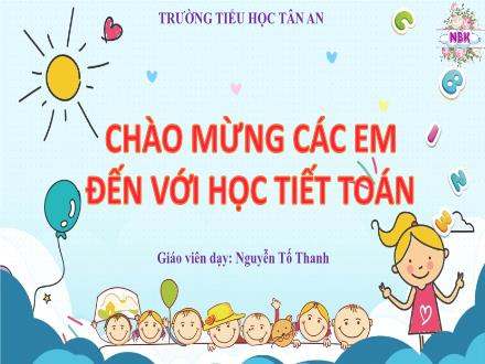 Bài giảng Toán 1 (Kết nối tri thức) - Chủ đề 6 - Bài 23: Bảng các số từ 1 đến 100 - Nguyễn Tố Thanh