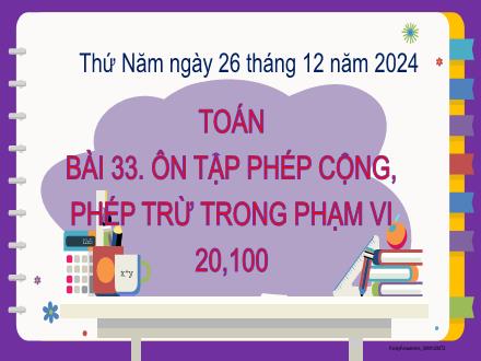 Bài giảng Toán 2 (Kết nối tri thức) - Bài 33. ôn tập phép cộng, phép trừ trong phạm vi 20,100 - Năm học 2024-2025