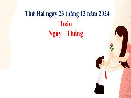 Bài giảng Toán 2 (Kết nối tri thức) - Bài 69: Ngày- Tháng- Năm học 2024-2025