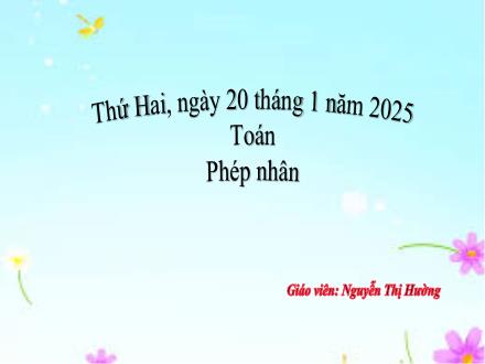 Bài giảng Toán 2 (Kết nối tri thức) - Phép nhân - Năm học 2024-2025 - Nguyễn Thị Hường